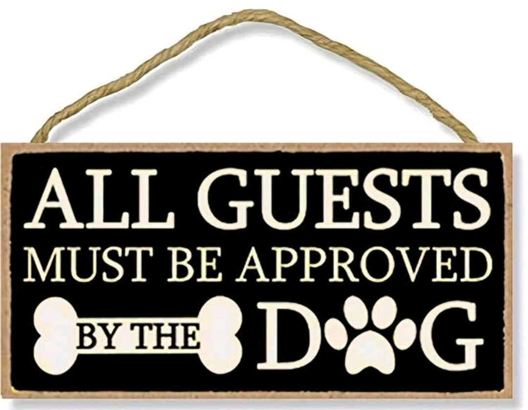 All Guests Must Be Approved By The Dog Plaque