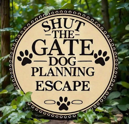 Shut The Gate Dog Planning Escape Metal Sign