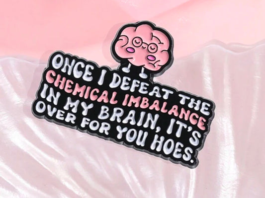 Once I Defeat The Chemical Imbalance Pin