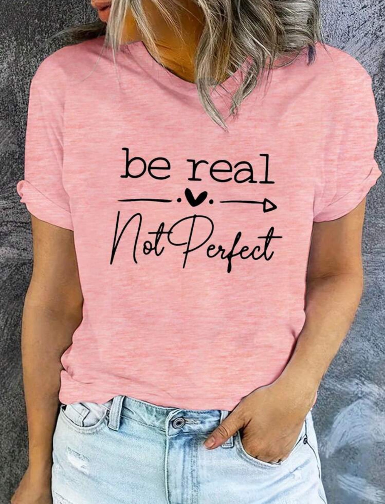 Be Real Not Perfect Tshirt