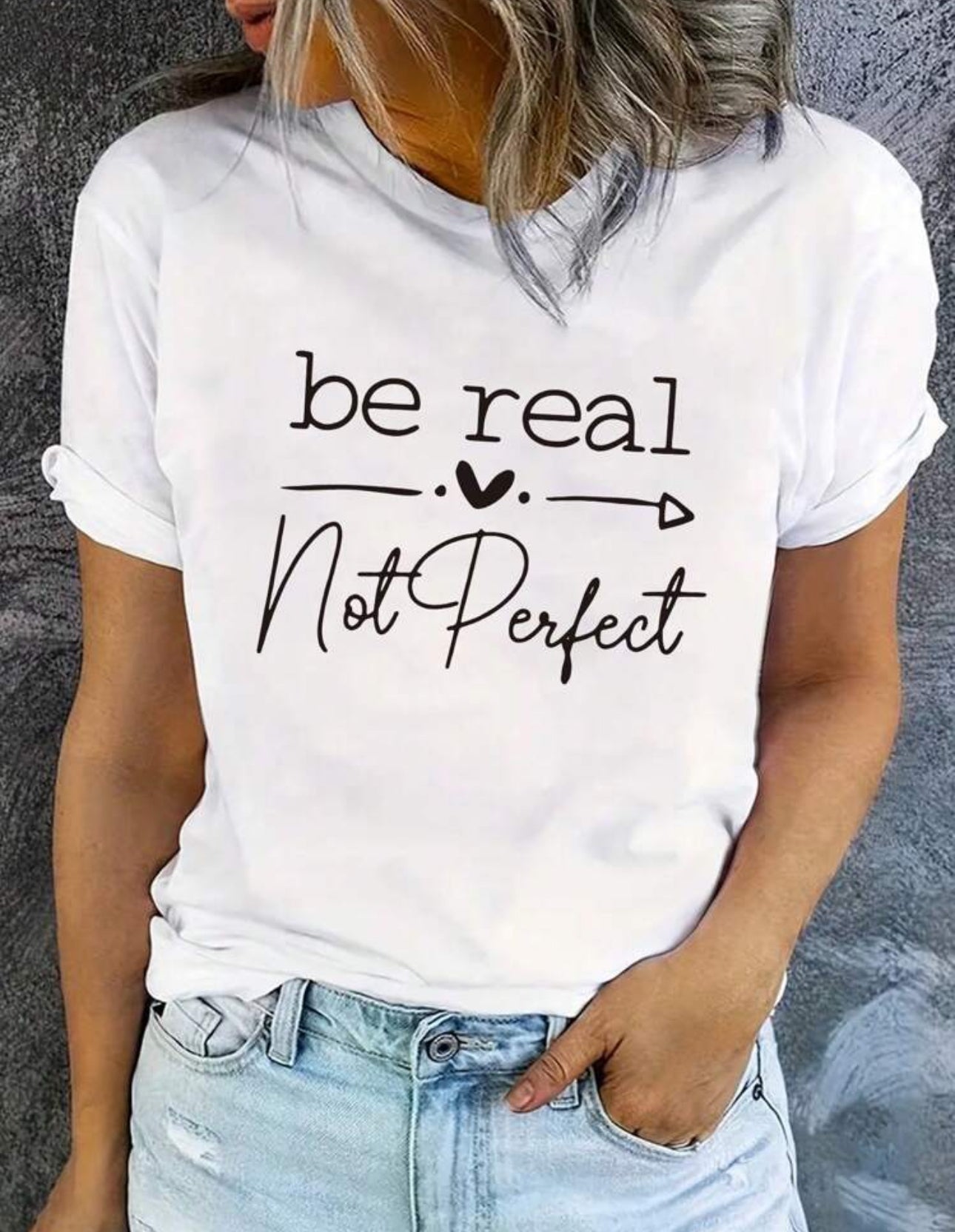 Be Real Not Perfect Tshirt