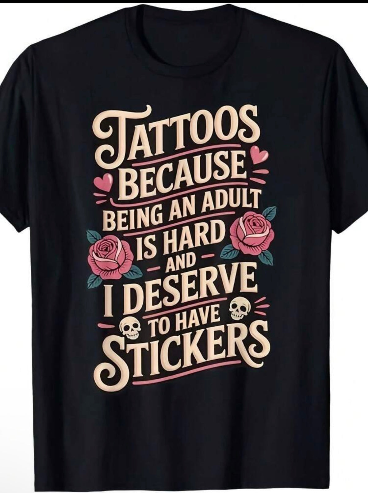 Tattoos Because Being an Adult is Hard Graphic T-Shirt