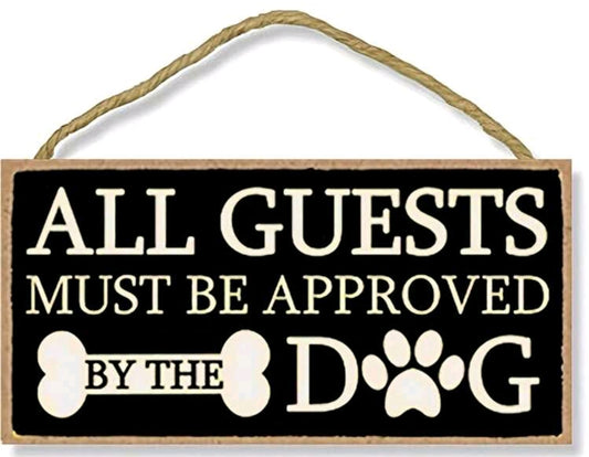 All Guests Must Be Approved By The Dog Plaque